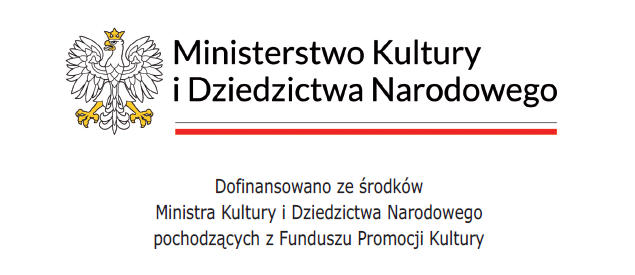 Dofinansowano ze środków Ministerstwa Kultury i Dziedzictwa Narodowego pochodzących z Funduszu Promocji Kultury